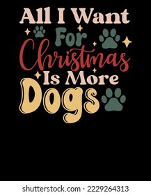 All I Want For Christmas Is More Dogs Retro Christmas T shirt Design