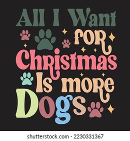 All I Want For Christmas Is More Dogs Christmas Svg Design
