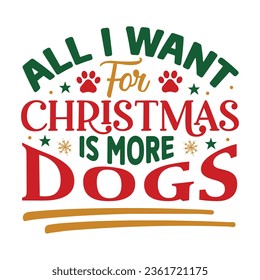 All I Want For Christmas Is More Dogs, Christmas SVG Design, Christmas Design Template, Christmas SVG Design Bundle