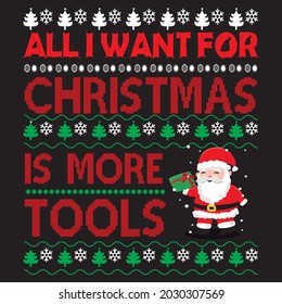 All i want for christmas is more tools t shirt design, vector file.