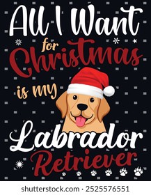 Alles, was ich zu Weihnachten will, ist mein Labrador Retriever, Labrador Dog Vector Design, Merry Christmas.