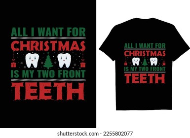 All I Want For Christmas is my two Front Teeth t shirt