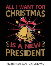 All i want for christmas is a new President T-Shirt Design