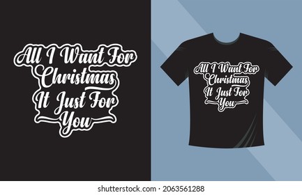 All I want for Christmas is only for you. Christmas Holiday Greetings Card with Handwritten Text on White Tshirt Background Vector EPS