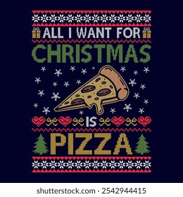 All I want for Christmas is Pizza - Ugly Christmas sweater designs - vector Graphic