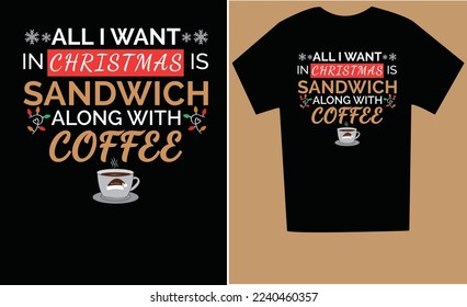 All I want in Christmas is sandwich along with coffee funny Christmas tee shirt design. 

