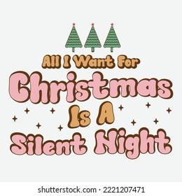  All I Want For Christmas Is A Silent Night shirt, happy  shirt, Christmas pint template shirt, Svg, Christmas, Christmas Svg,