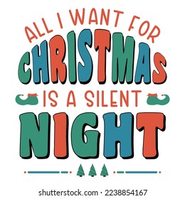 all i want for christmas is a silent night with Xmas tree and elf shoe. Christmas Retro Design with hand drawn Typography. Good for greeting card and t-shirt print, flyer, poster design, mug.