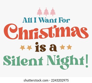 All I Want For Christmas Is A Silent Night Saying SVG, Retro Christmas T-shirt, Funny Christmas Quotes, Merry Christmas Saying SVG, Holiday Saying SVG, New Year Quotes, Winter Quotes SVG