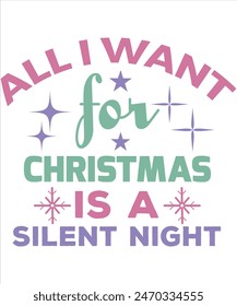 All I want for Christmas is a silent night T-shirt, Vector File