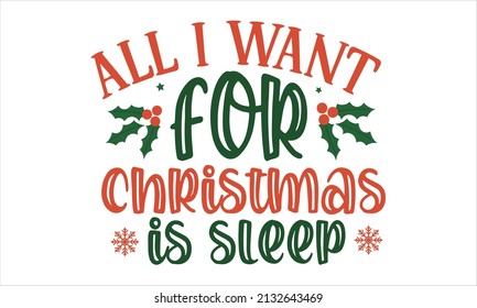 All i want for christmas is sleep - Design template celebration typography poster, banner, or greeting card for Merry Christmas and Latin characters, numbers. Vector illustration. Vector illustration.