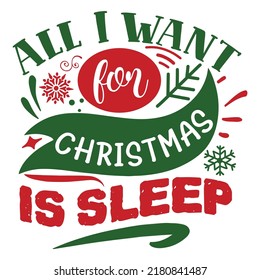 All I want for Christmas is sleep Merry Christmas shirt print template, funny Xmas shirt design, Santa Claus funny quotes typography design