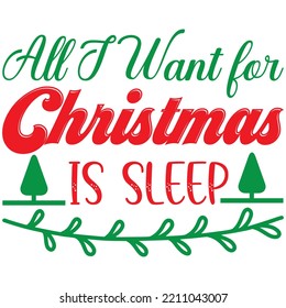 All I Want For Christmas Is Sleep T-shirt Design Vector File.