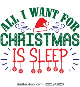 All I Want for Christmas is Sleep T-shirt Design Vector File.