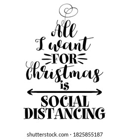 All I want for Christmas is Social distancing - Awareness lettering phrase. Social distancing poster with text for self quarantine. Hand letter script motivation sign catch word art design. 