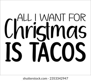 All I Want for Christmas Is Tacos svg, Funny Christmas Shirt Svg, Christmas Svg Cut File, Christmas Svg Files for Cricut, Commercial Use svg
