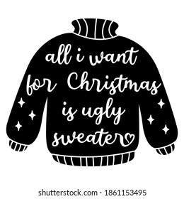 All I want for christmas is ugly sweater. Christmas and New Year holiday quote