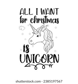 All i want Christmas is unicorn, Christmas t-shirt design, Christmas design, t-shirt, Christmas t-shirt,