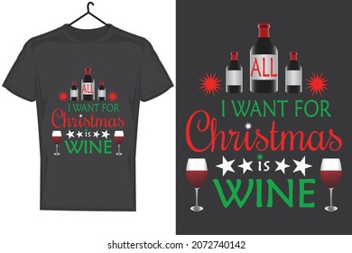 All I Want For Christmas Is Wine T-Shirt. Christmas Typography Design For T-shirts BagsStickers Mugs Cards Framed Artwork Sublimation Products etc.