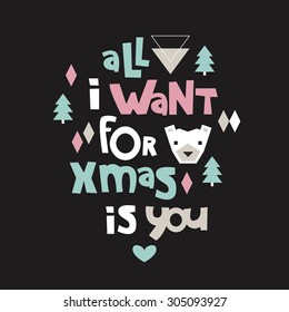 All i want for christmas is you cute typography lettering text holiday postcard cover design quote with cute bear and geometric christmas tree illustration in vector