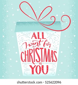 All I want for Christmas is you. Christmas greeting card lettering design. Handmade vintage typography in the gift box shape