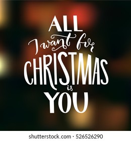 All I want for Christmas is you. Greeting card with romantic quote.