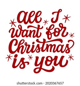 All I want for Christmas is you. Hand lettering Christmas quote. Red text isolated on white background. Vector typography for greeting cards, posters, party , home decorations, wall decals, banners