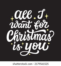All I want for Christmas is you. Hand lettering text on black background. Vector typography for posters, cards, banners, home decor