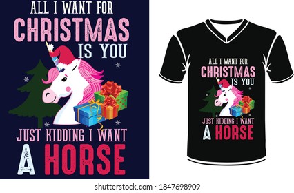 All I Want For Christmas Is you Just Kidding I want A Horse. Christmas Tshirt design With Vector Collection.