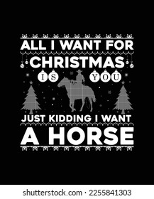 All I Want for Christmas is you just kidding I want a Horse T shirt