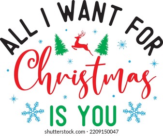 All I Want For Christmas Is You, Merry Christmas, Santa, Christmas Holiday, Vector Illustration File