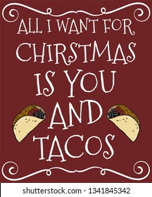 All I want for Christmas is you and Tacos, but Tacos first.