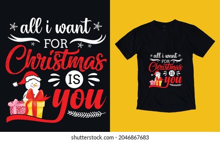 All I want for Christmas is You Christmas T-shirt design.