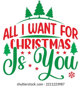 All I Want For Christmas Is You T-shirt Design Vector File.