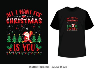 All I want for Christmas is You, T-Shirt Design Template for Christmas Celebration. Good for Greeting card, t-shirt, mug, gifts. For Men, Women, and Baby clothes