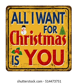 All I want for Christmas is you vintage rusty metal sign on a white background, vector illustration