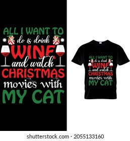 All I Want To Do Is Drink  Wine And Watch Christmas Movies With My Cat t-shirt illustration