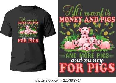 All i want is money and pigs and more pigs and money for pigs t shirt design.