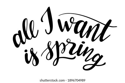 All I want is Spring hand drawn lettering. Vector phrases elements for cards, banners, posters, mug, scrapbooking, pillow case, phone cases and clothes design. 