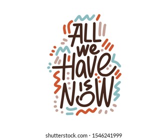 All we have is now. Hand drawn quote. Brush pen lettering. Can be used for print (t-shirts, home decor, posters, cards) and for web (banners, blogs, advertisement). Hand written elegant phrase.
