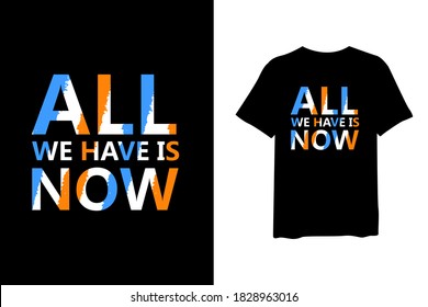 Todo lo que tenemos es ahora, citar elegantes camisetas y ropa de moda diseño y letras de tipografía, impresión, vector, diseño de ilustración.