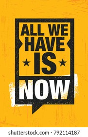 All We Have Is Now. Strong Inspiring Creative Motivation Quote Poster Template Inside Speech Bubble. Vector Typography Banner Design Concept On Grunge Texture Rough Background