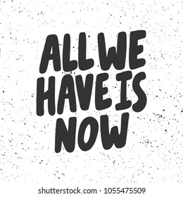 all we have is now Vector hand drawn calligraphic brush stroke illustration design. Bubble style design. Good for poster, t shirt print, social media content, birthday card invitation, surface texture