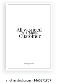 All we need is a happy customer, vector, wall decals, wording design, lettering, poster design, customer note, quote, 
