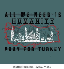 all we need is humanity
pray for turkey  t-shirt design. Ready to print for apparel, poster, and illustration. Modern, simple, lettering.
Adobe Illustrator ,eps 10