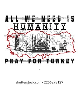 all we need is humanity,pray for turkey  t-shirt design. Ready to print for apparel, poster, and illustration. Modern, simple, lettering.