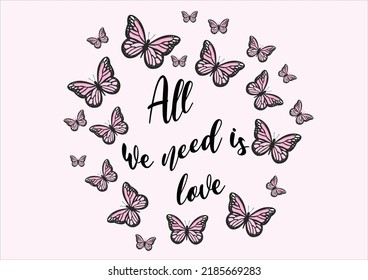 all we need islove quote butterfly daisy  ,flower watercolor,margarita,mariposa
stationery,fashion,slogan,spring summer,sticker, etc, Tawny Orange Monarch t shirt prints inspiration,