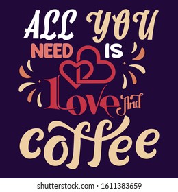 ALL WE NEED IS LOVE AND COFFEE TSHIRT DESIGN