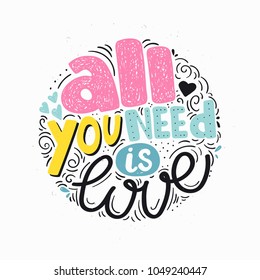All we need is love hand drawn lettering quote. Drawing for prints on t-shirts and bags, stationary or poster.
