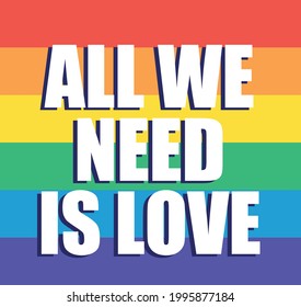 All we need is love. Love message in rainbow background. LGBT Flag